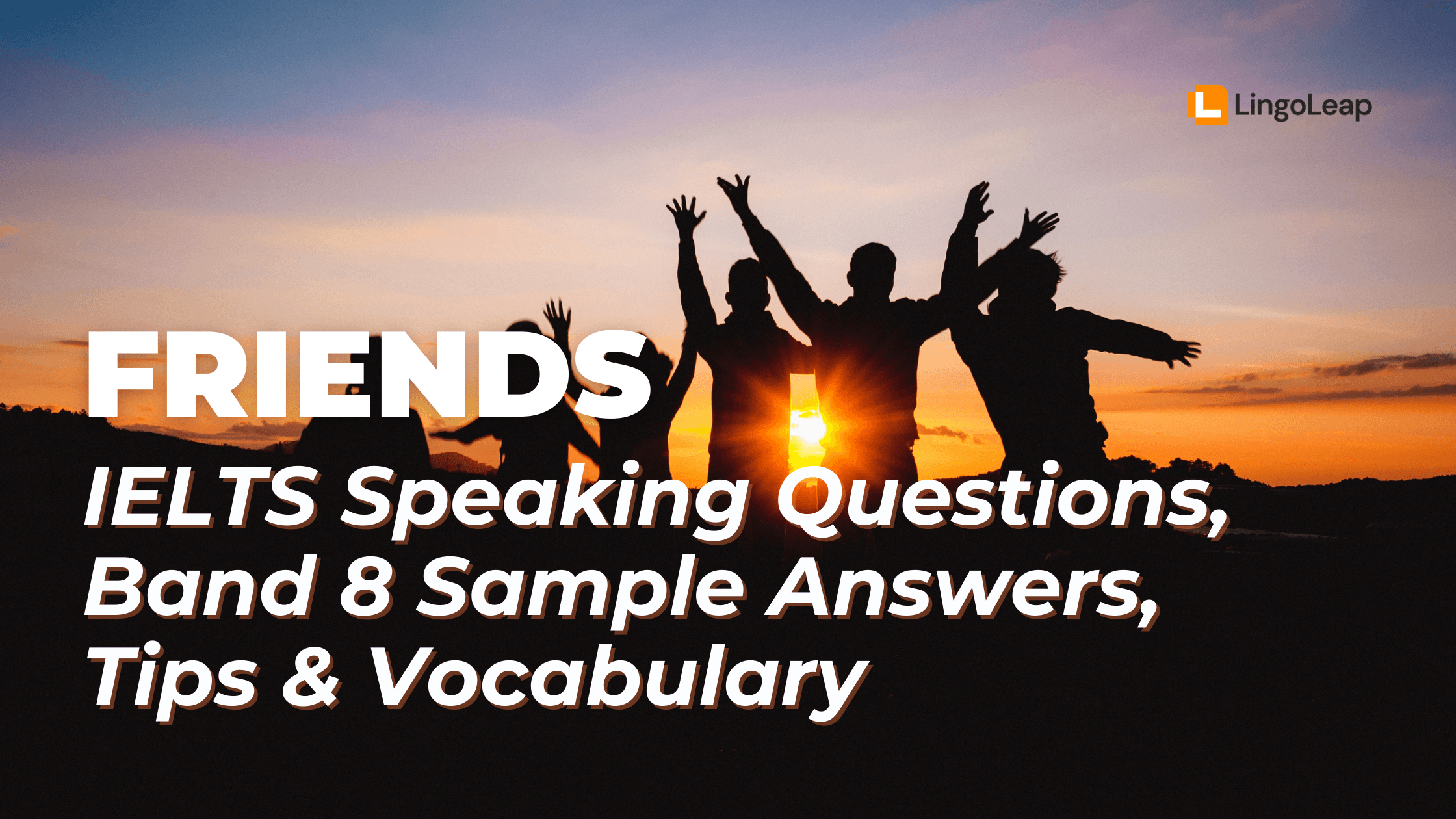 IELTS Speaking Friends Topic: 2025 Sample Questions, Themes, and Tips